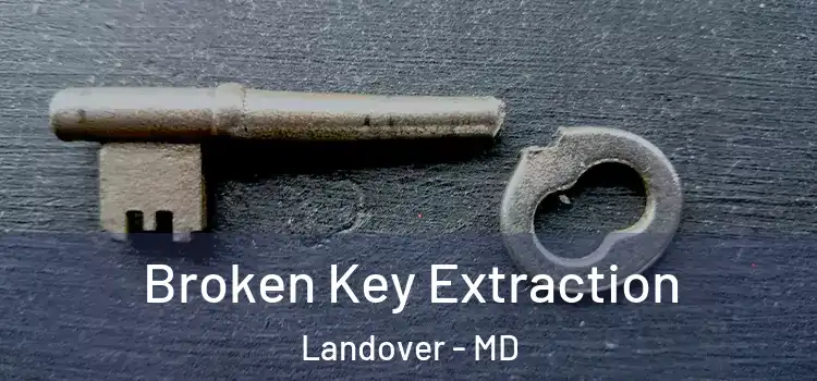  Broken Key Extraction Landover - MD