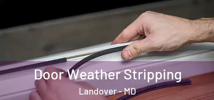  Door Weather Stripping Landover - MD