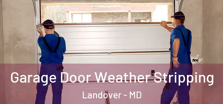  Garage Door Weather Stripping Landover - MD