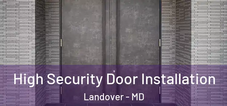  High Security Door Installation Landover - MD