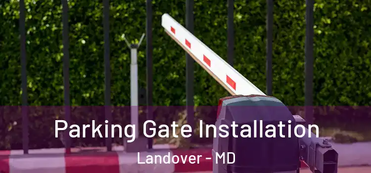  Parking Gate Installation Landover - MD
